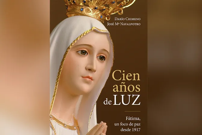 Libro “Cien años de luz” muestra mensaje de conversión y perdón de la Virgen de Fátima