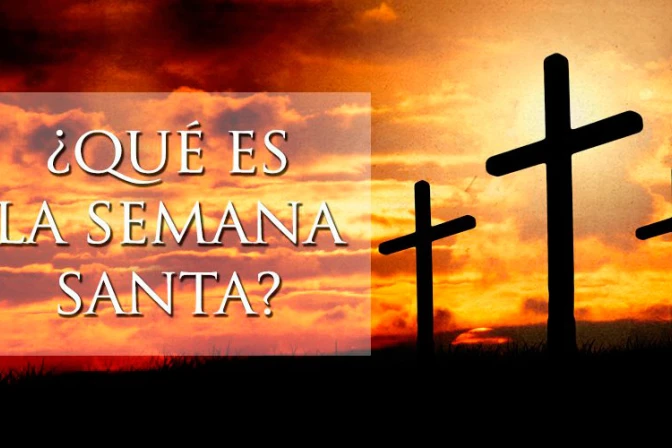 VIDEO: ¿Qué es la Semana Santa y cómo debo vivirla?