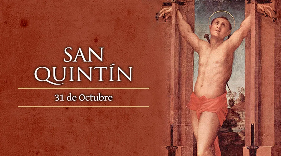 Hoy la Iglesia celebra a San Quintín, mártir