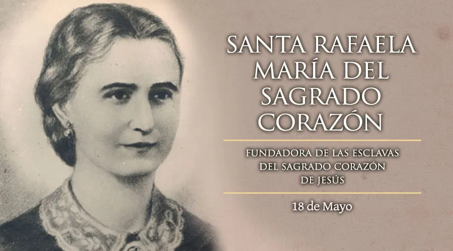 Hoy es fiesta a Santa Rafaela María del Sagrado Corazón, religiosa española