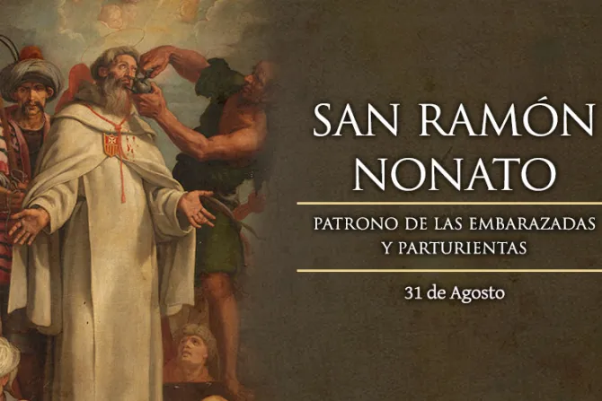 Cada 31 de agosto se celebra a San Ramón Nonato, patrono de las embarazadas y parturientas
