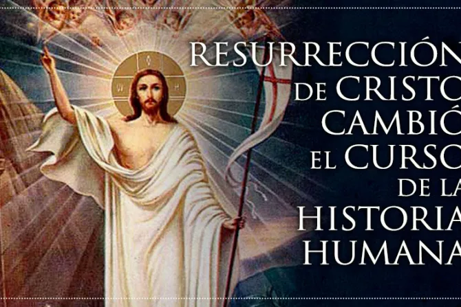 Resurrección de Cristo cambió el curso de la historia humana, afirma Obispo