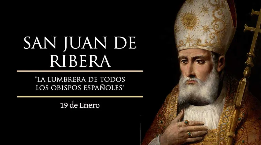 19 de enero: Celebramo a San Juan de Ribera, arzobispo que realizó más de dos mil visitas pastorales