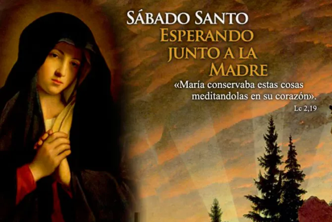 Sábado Santo, el día en que todos perdieron la fe, salvo María, Madre de Dios