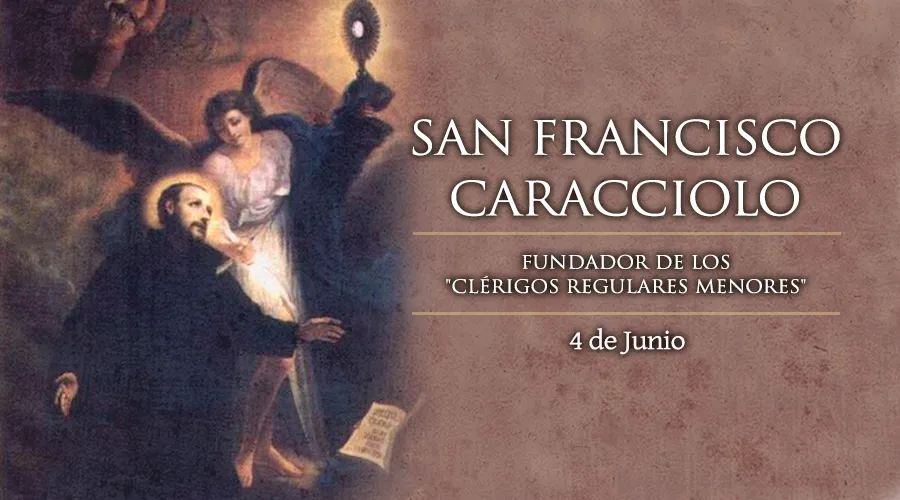 04 de Junio: Fiesta de San Francisco Caracciolo, a quien Dios curó de una terrible enfermedad