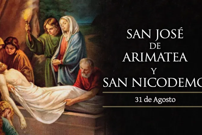 31 de agosto: Conmemoración de San José de Arimatea y San Nicodemo, discípulos del Señor
