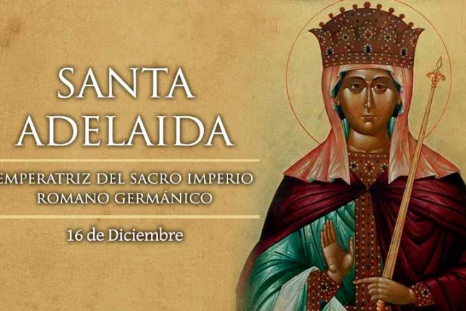 Cada 16 de diciembre se celebra a Santa Adelaida, que puso el poder político al servicio de la gente