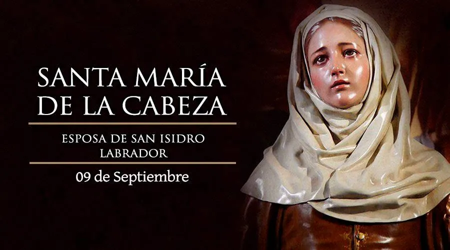 Cada 9 de septiembre se celebra a Santa María de la Cabeza, esposa de San Isidro Labrador