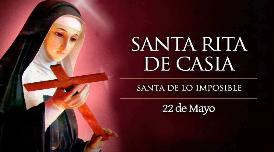 22 de Mayo: Celebramos a Santa Rita de Casia, esposa y madre, la “santa de los imposibles”