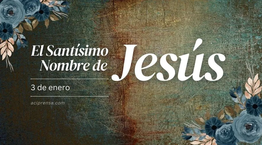 Cada 3 de enero se celebra el día del Santísimo Nombre de Jesús