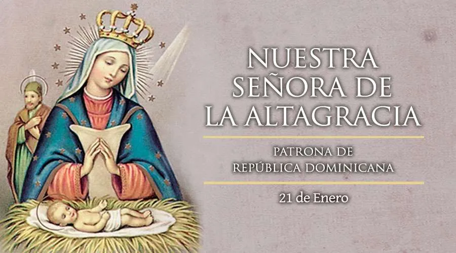 Cada 21 de enero República Dominicana celebra a su santa patrona, Nuestra Señora de la Altagracia