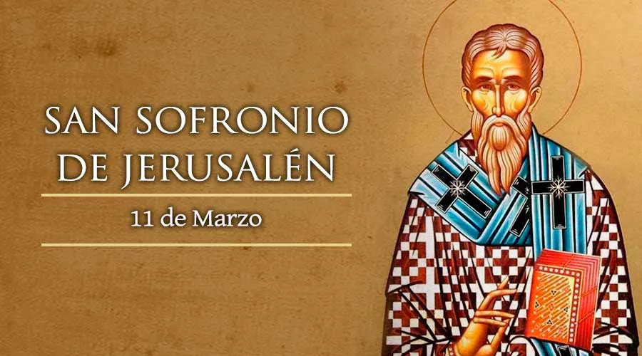 11 de marzo Celebramos a San Sofronio, Patriarca de Jerusalén, defensor de Cristo como Dios y hombre