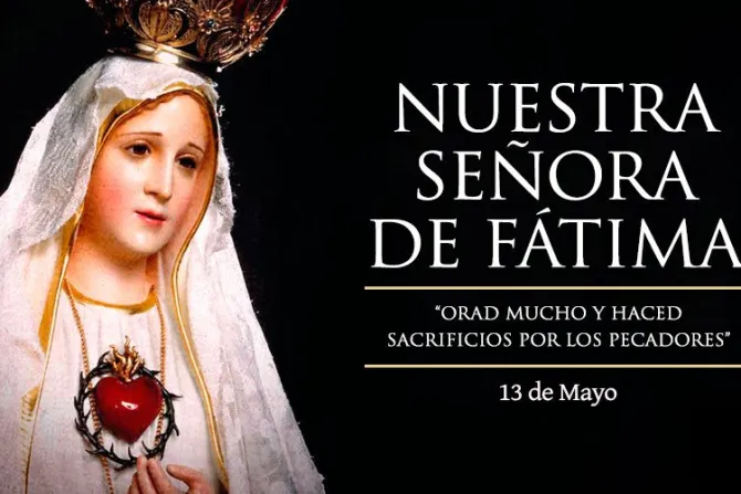 Cada 13 de mayo la Iglesia Católica celebra a Nuestra Señora de Fátima
