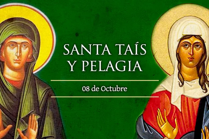Cada 8 de octubre se celebra a las Santas Tais y Pelagia, liberadas de la esclavitud de la carne