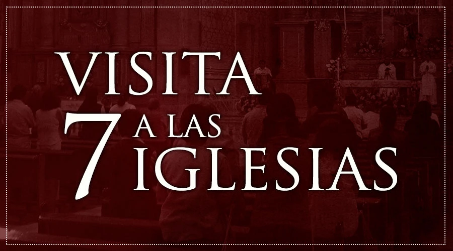 Guía de oración para visitar las 7 iglesias en Semana Santa