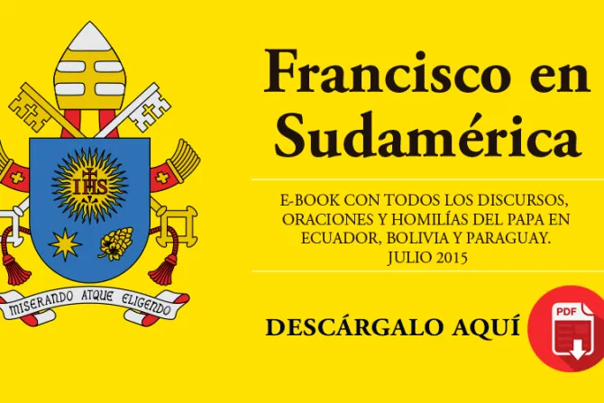 E-Book "Francisco en Sudamérica", descarga gratis todos los mensajes del Papa en PDF