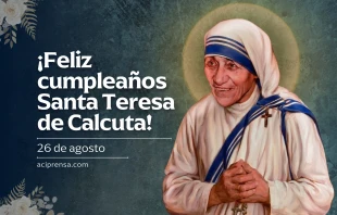null Cumpleaños de Santa Teresa de Calcuta, 26 de agosto / ACI Prensa