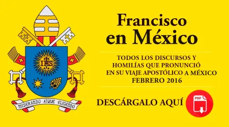 E-Book: "Francisco en México", descarga gratis todos los mensajes del Papa en PDF
