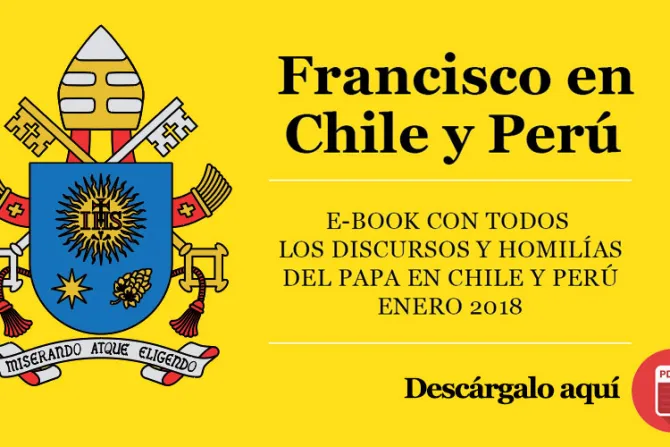 E-Book: «Francisco en Chile y Perú», descarga en PDF, ePub y Kindle todos los mensajes del Papa