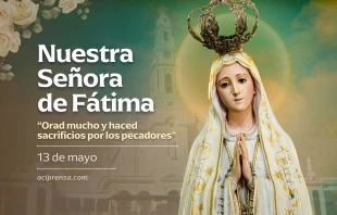 null Nuestra Señora de Fátima, 13 de mayo / ACI Prensa