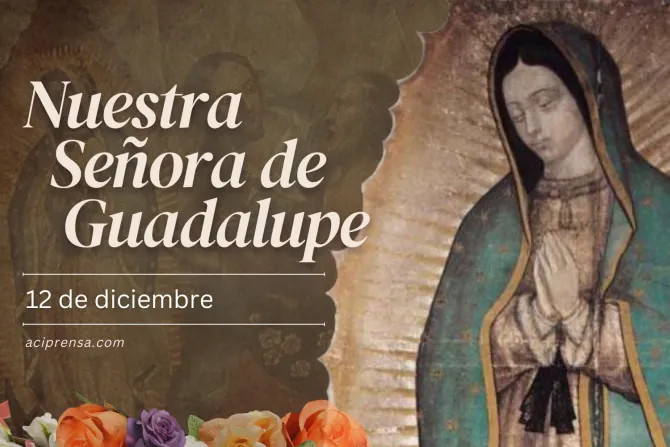 12 de diciembre: Nuestra Señora de Guadalupe. Santoral católico