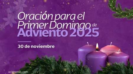 Oración para el Primer Domingo de Adviento 2025 / ACI Prensa