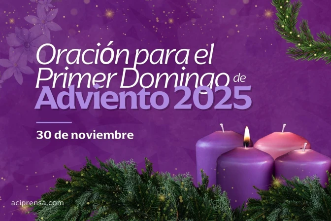 Oración para el Primer Domingo de Adviento 2025 / ACI Prensa