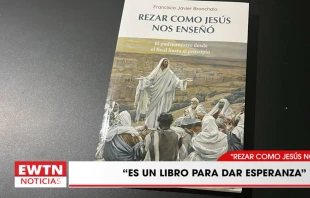 “Rezar como Jesús nos enseñó”, nuevo libro de un sacerdote para alentar la esperanza Crédito: EWTN Noticias.