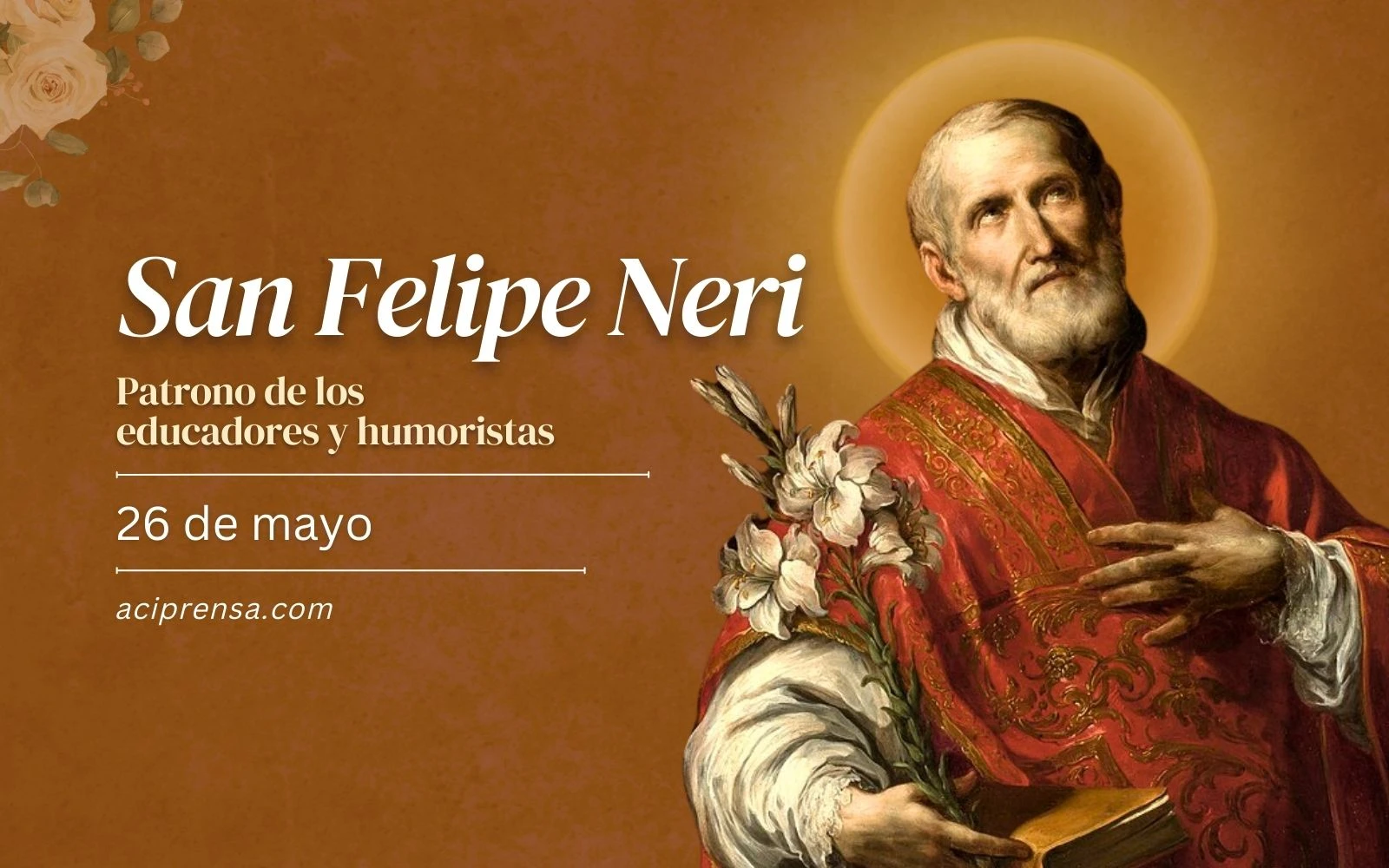 Santo del día 26 de mayo San Felipe Neri. Santoral católico ACI Prensa