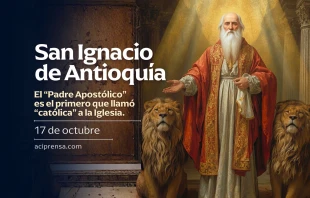 null San Ignacio de Antioquía, 17 de octubre - ACI Prensa