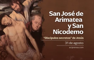 null San José de Arimatea y San Nicodemo, 31 de agosto / ACI Prensa