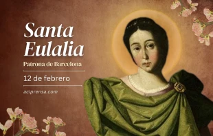 null Santa Eulalia, 12 de febrero / ACI Prensa