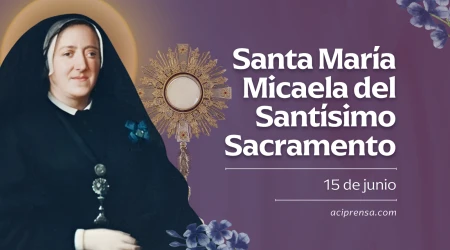 Santa María Micaela del Santísimo Sacramento, 15 de junio