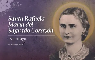 null Santa Rafaela María del Sagrado Corazón, 18 de mayo / ACI Prensa