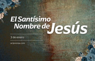 null Santísimo Nombre de Jesús, 3 de enero / ACI Prensa