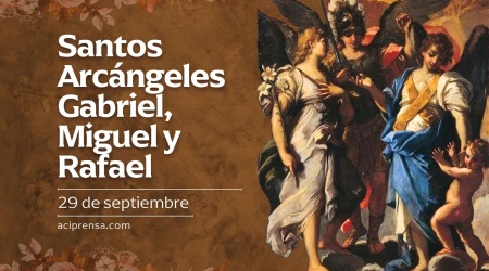 Santos Arcángeles Gabriel, Miguel y Rafael