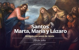 null Santos Marta, María y Lázaro, 29 de julio / ACI Prensa