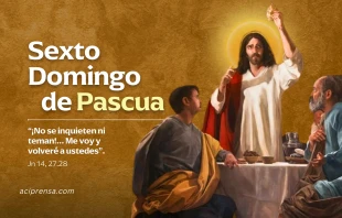 null Sexto Domingo de Pascua 2025 / ACI Prensa