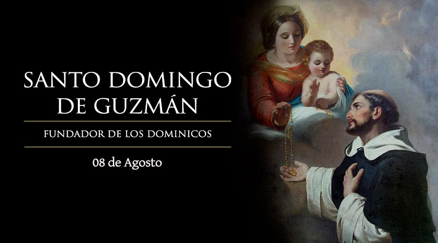 8 de agosto: Fiesta de Santo Domingo de Guzmán, a quien la Virgen le entregó el Rosario