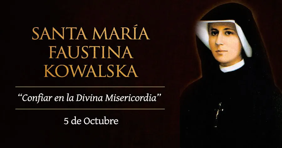 Hoy celebramos a Santa Faustina Kowalska, servidora del Señor de la Divina Misericordia