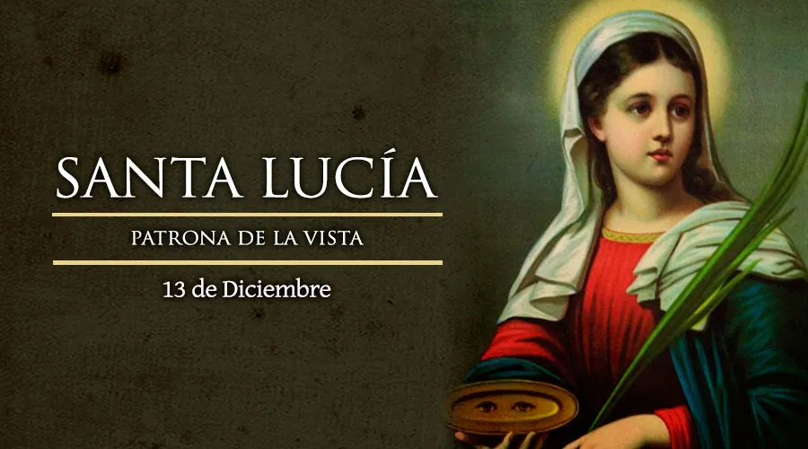 Hoy celebramos a la mártir Santa Lucía, patrona de la vista