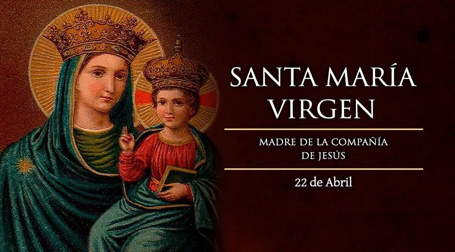 22 de abril: Se celebra a Santa María Virgen, Madre de la Compañía de Jesús