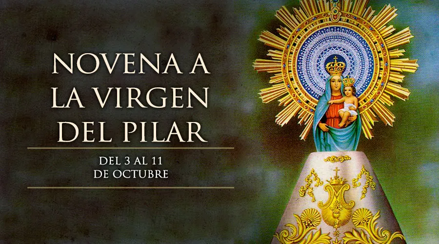 Hoy inicia la Novena a Nuestra Señora del Pilar, Patrona de la hispanidad