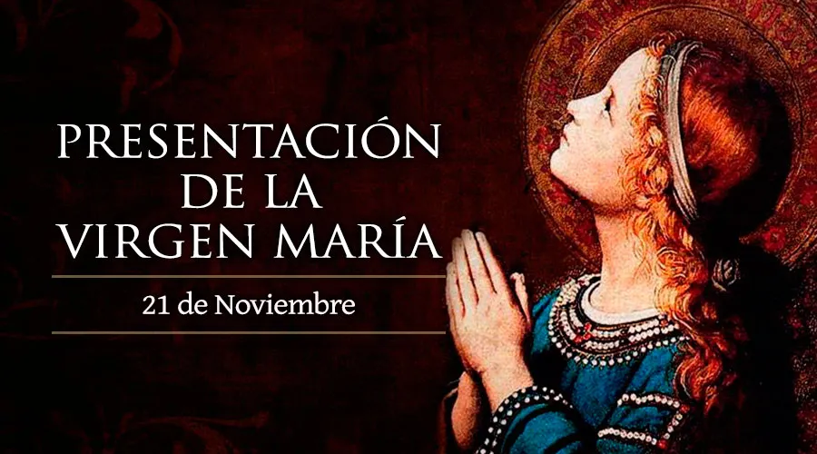 21 de noviembre: La Iglesia celebra la Presentación de la Virgen María