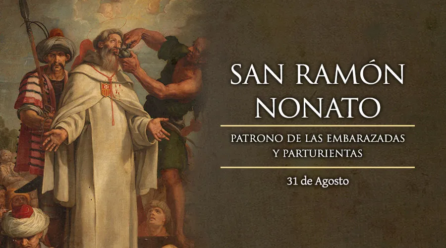 31 de agosto: Fiesta de San Ramón Nonato, patrón de las embarazadas y parturientas