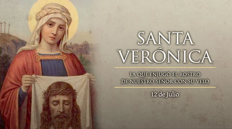 12 de julio: Fiesta de Santa Verónica, a cuyo velo se le impregnó el rostro de Cristo