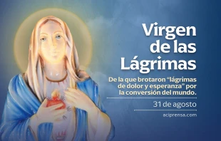 null Virgen de las Lágrimas, 31 de agosto / ACI Prensa
