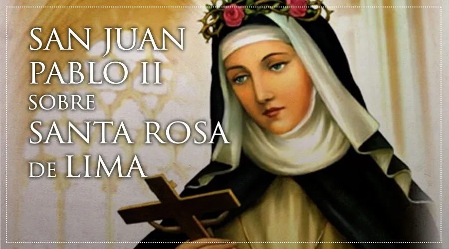 San Juan Pablo II habla de Santa Rosa.